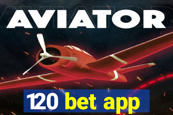 120 bet app